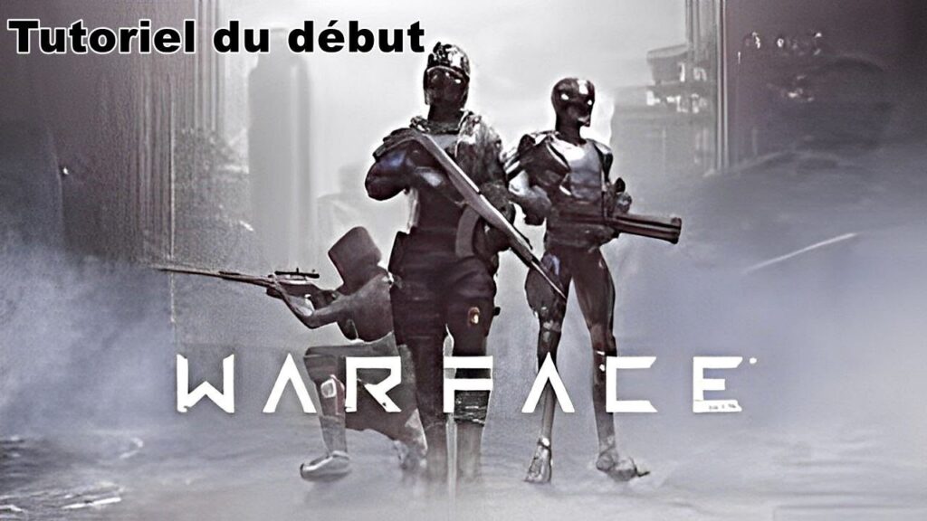 Warface : Tutoriel de début pour comprendre le jeu