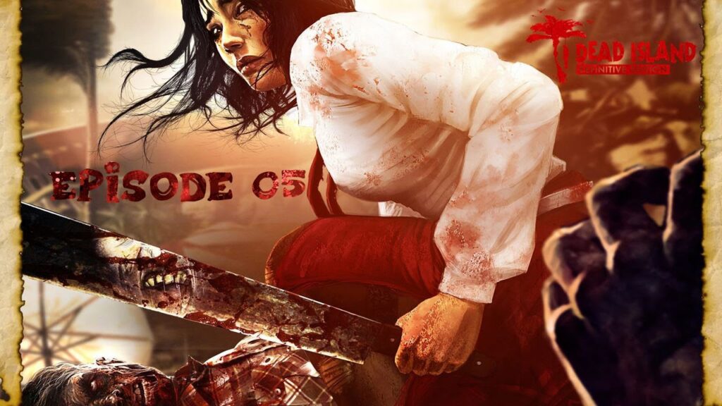 Dead Island : Épisode 05 - La case prison [Fin]