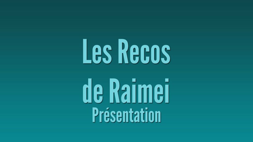 Raimei présente ses Recos : Séries et Films à découvrir