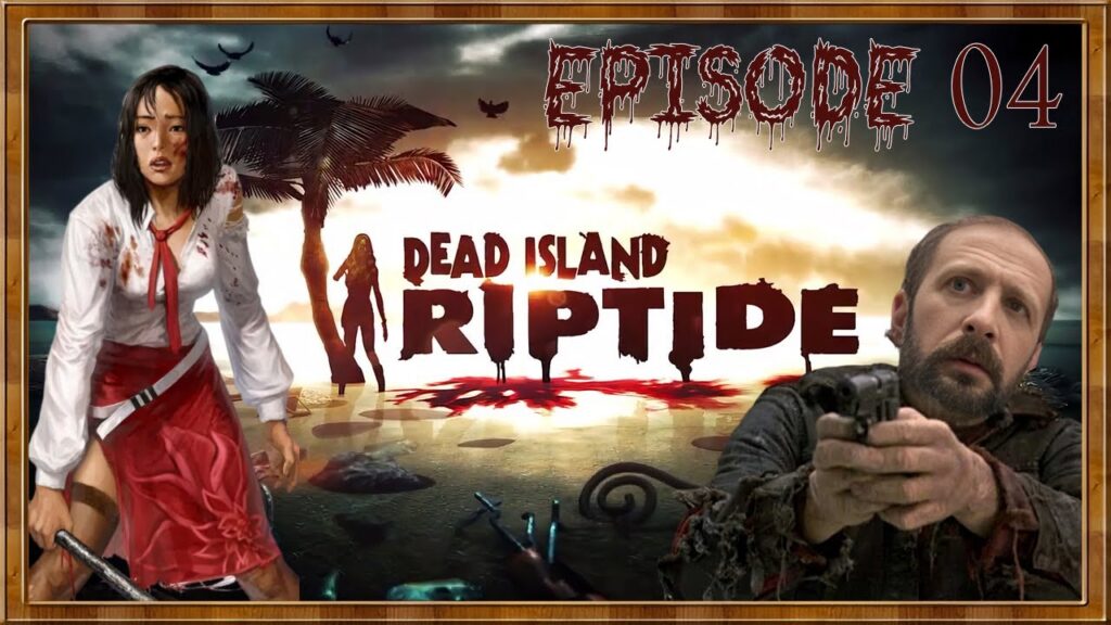 Dead Island Riptide : Survivre dans l'Apocalypse