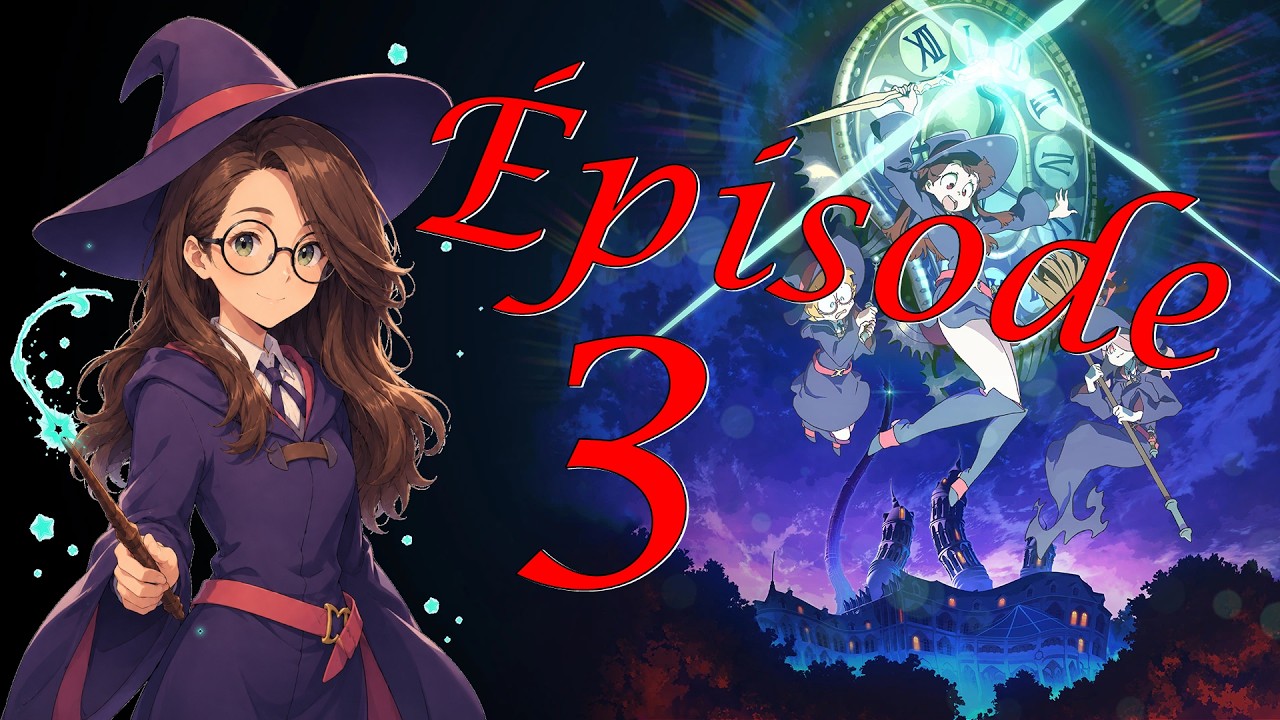 Little Witch Academia : Chamber of Time #003 – L&rsquo;histoire principale