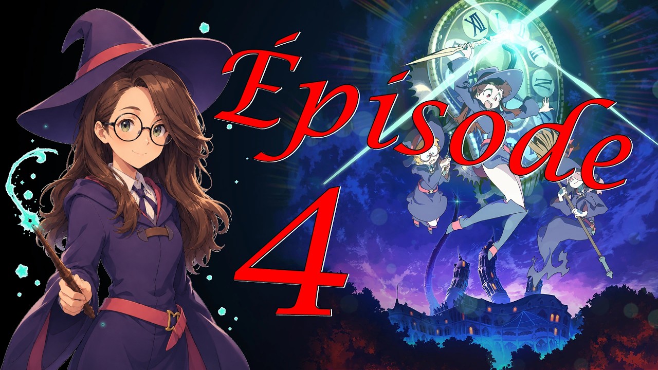Little Witch Academia : Chamber of Time #004 – Donjons & up personnage