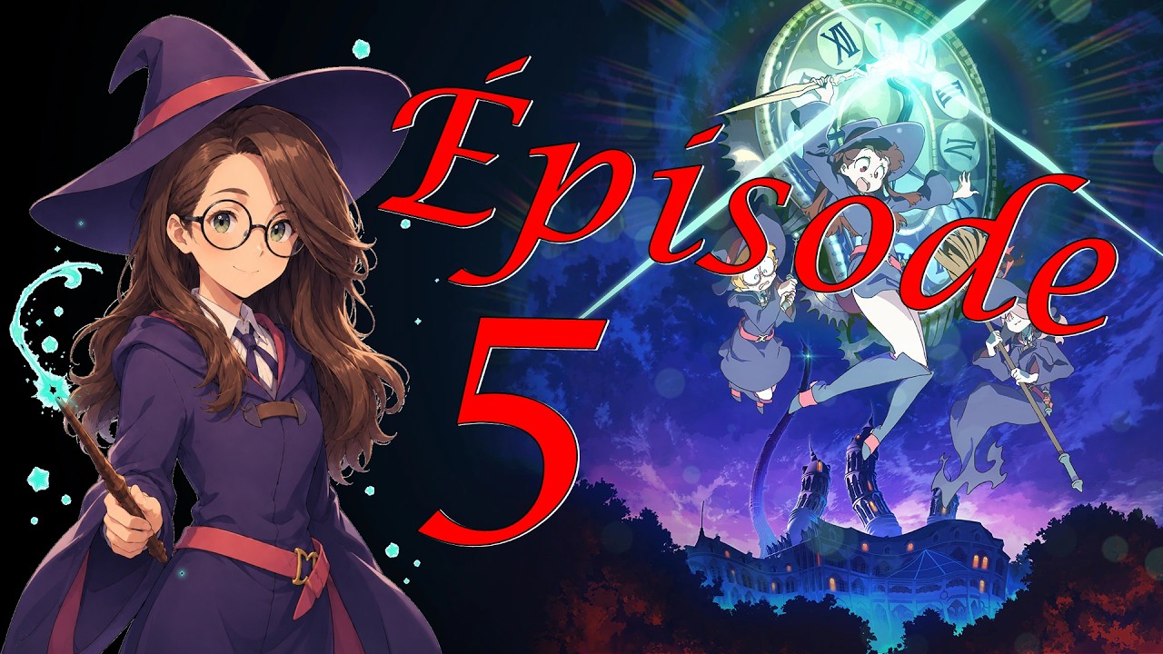 Little Witch Academia : Chamber of Time #005 – Une aventure magique et temporelle