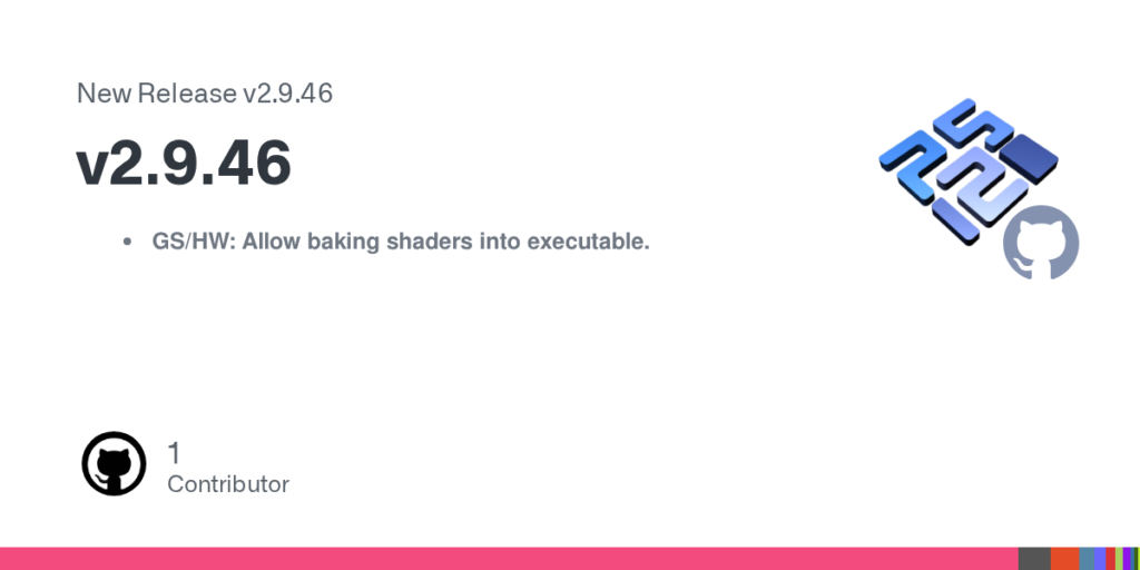 PCSX2 v2.9.46 : Nouvelle version avec amélioration des shaders