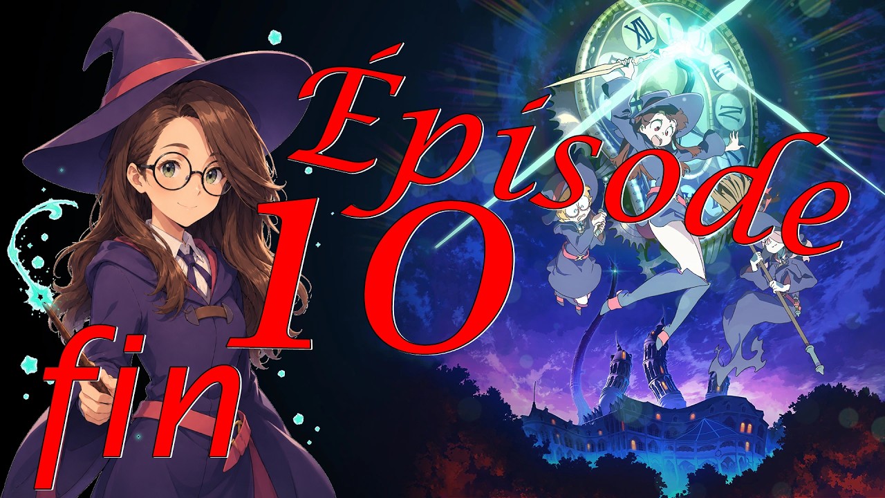 Little Witch Academia : Chamber of Time #010 – L&rsquo;histoire touche à sa fin